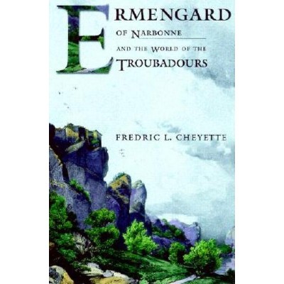 Ermengard of Narbonne and the World of the Troubadours - (Conjunctions of Religion and Power in the Medieval Past) by  Fredric L Cheyette (Hardcover)