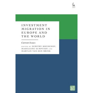 Investment Migration in Europe and the World - by  Dimitry Kochenov & Madeleine Sumption & Martijn Van Den Brink (Hardcover) - 1 of 1