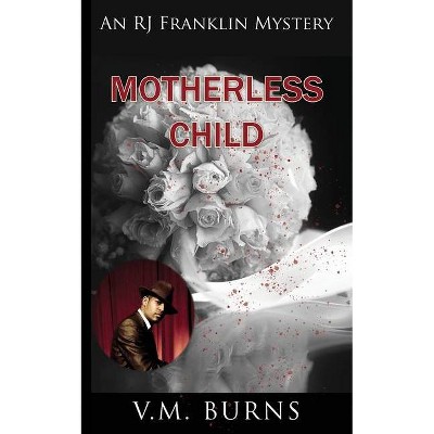 Motherless Child - (An R J Franklin Mystery) by  V M Burns (Paperback)