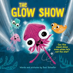 The Glow Show - by  Susi Schaefer (Hardcover) - 1 of 1