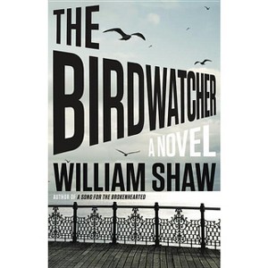 The Birdwatcher - by  William Shaw (Hardcover) - 1 of 1