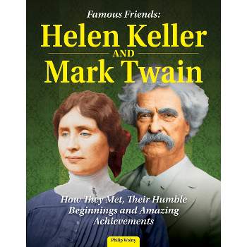 Famous Friends: Helen Keller and Mark Twain - by Philip Wolny