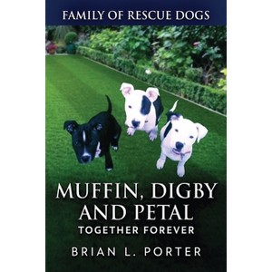 Muffin, Digby And Petal - (Family of Rescue Dogs) Large Print by  Brian L Porter (Paperback) - 1 of 1