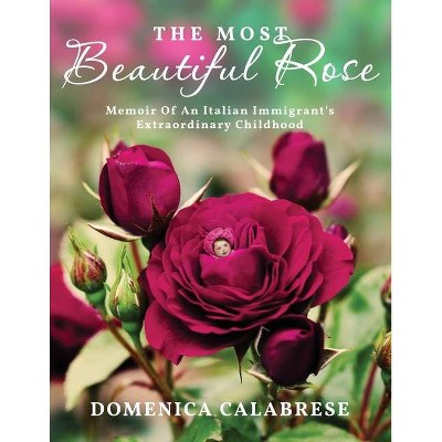 The Most Beautiful Rose - by  Domenica Calabrese (Paperback)