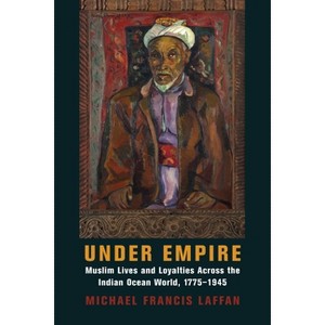Under Empire - (Columbia Studies in International and Global History) by  Michael Francis Laffan (Hardcover) - 1 of 1