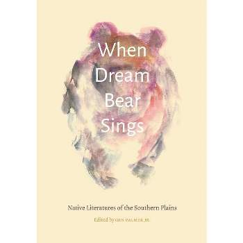 When Dream Bear Sings - (Native Literatures of the Americas and Indigenous World Lite) by  Gus Palmer (Hardcover)