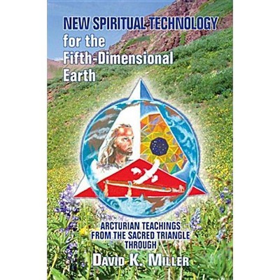 New Spiritual Technology for the Fifth-Dimensional Earth - by  David K Miller (Paperback)