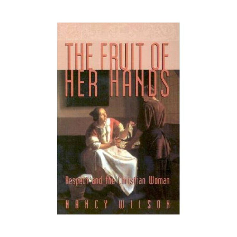 The Fruit of Her Hands - (Family) by  Nancy Wilson (Paperback), 1 of 2