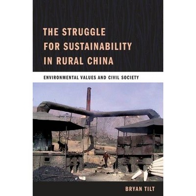 The Struggle for Sustainability in Rural China - by  Bryan Tilt (Paperback)