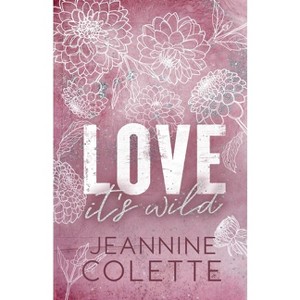 Love...It's Wild - by  Jeannine Colette (Paperback) - 1 of 1