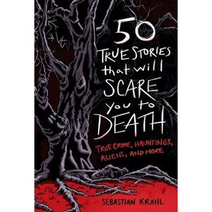 50 True Stories That Will Scare You to Death - by  Sebastian Krahl (Paperback) - 1 of 1