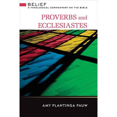 Proverbs and Ecclesiastes - by  Amy Pauw (Hardcover)