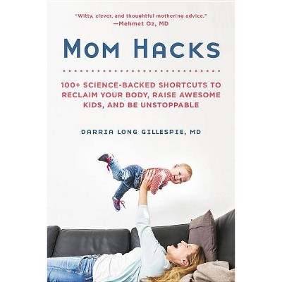 Mom Hacks - by Darria Long Gillespie (Paperback)