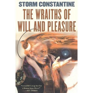 The Wraiths of Will and Pleasure - (Wraeththu) by  Storm Constantine (Paperback) - 1 of 1