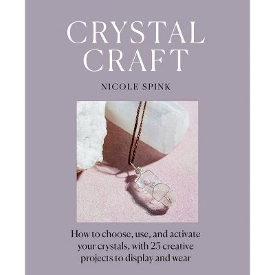 Crystal Craft - by  Nicole Spink (Paperback)