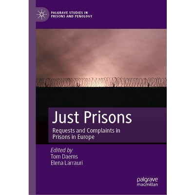 Just Prisons - (Palgrave Studies in Prisons and Penology) by  Tom Daems & Elena Larrauri (Hardcover)