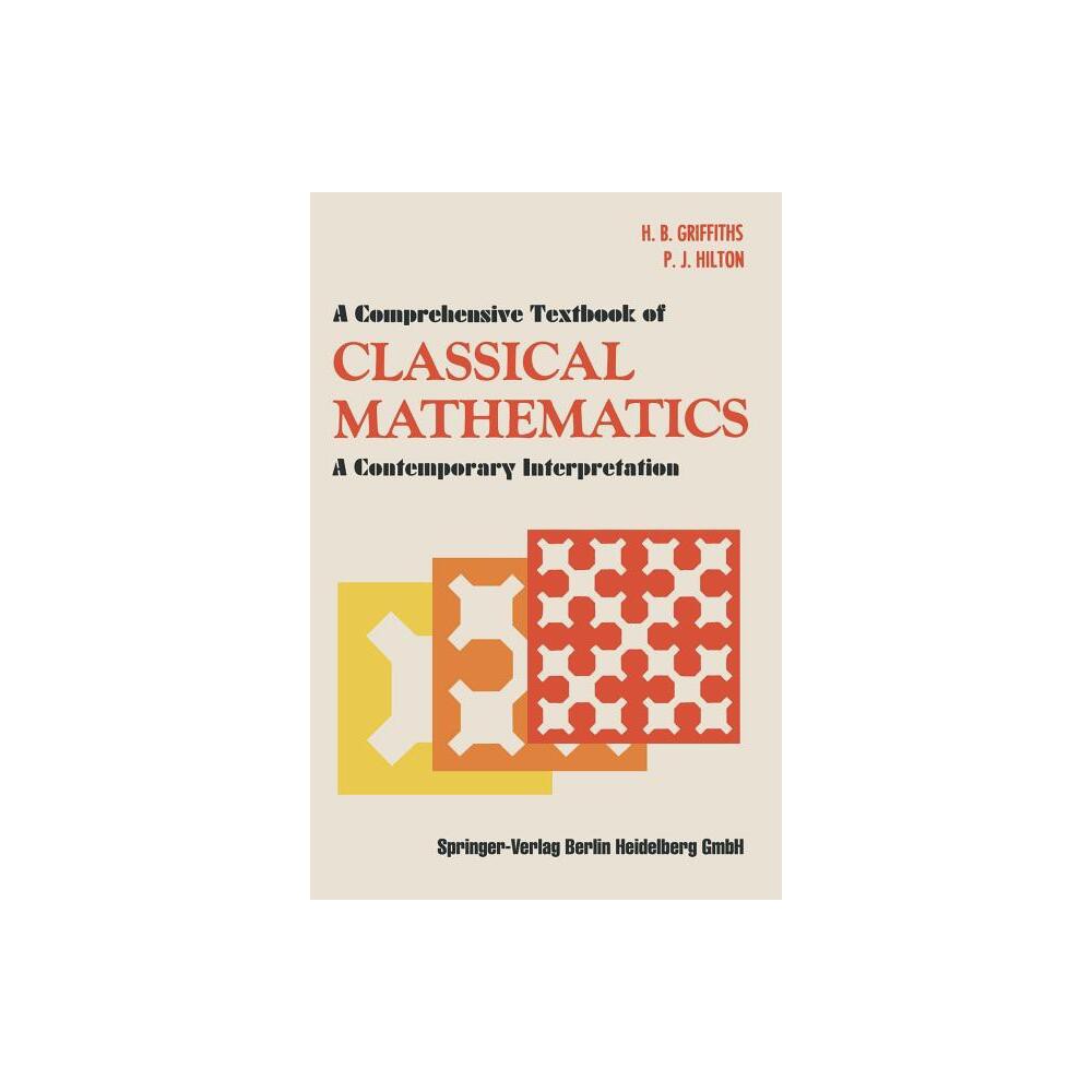 A Comprehensive Textbook of Classical Mathematics - by H B Griffiths & P J Hilton (Paperback)