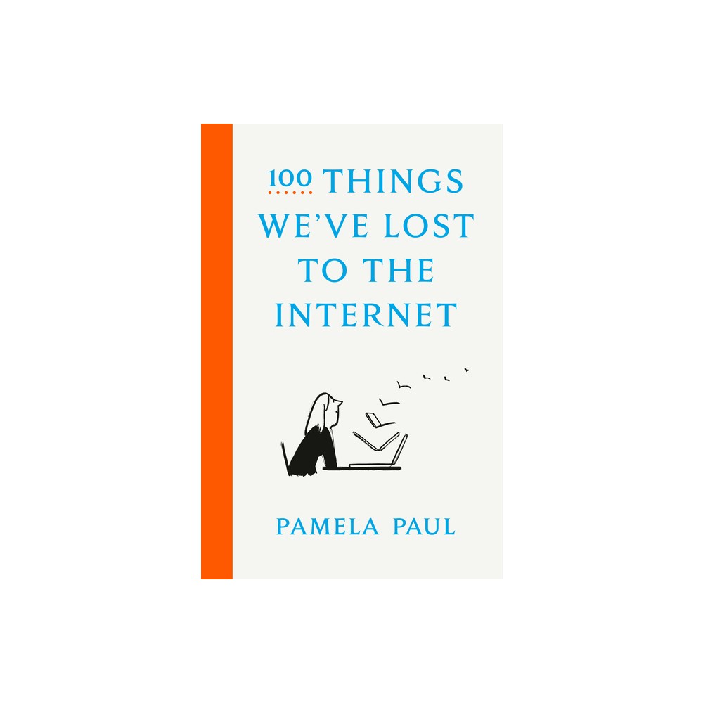 100 Things Weve Lost to the Internet - by Pamela Paul (Hardcover)