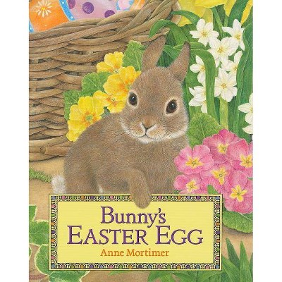 Bunny's Easter Egg - by  Anne Mortimer (Hardcover)