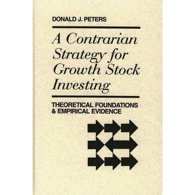 A Contrarian Strategy for Growth Stock Investing - (Praeger Series in Political) by  Quorum & Donald J Peters (Hardcover)