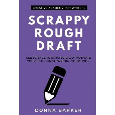 Scrappy Rough Draft - (Creative Academy Guides for Writers) by  Donna Barker (Paperback)