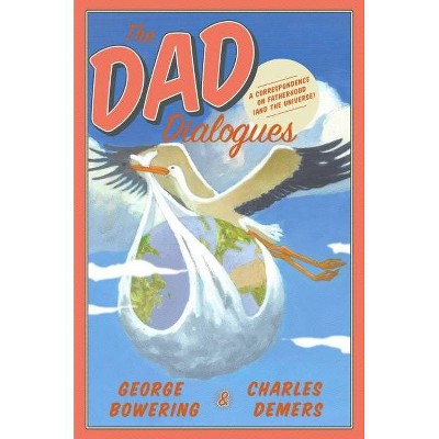 The Dad Dialogues - by  George Bowering & Charles DeMers (Paperback)