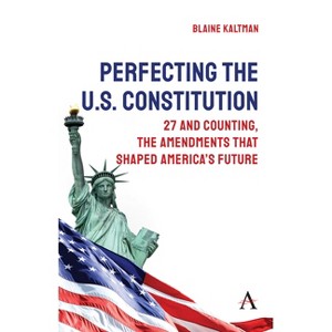 Perfecting the U.S. Constitution - (Anthem Studies in Law Reform) by Blaine Kaltman Kaltman - 1 of 1