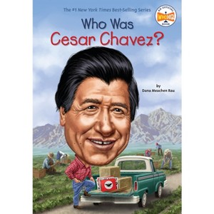 Who Was Cesar Chavez? - (Who Was?) by  Dana Meachen Rau & Who Hq (Paperback) - 1 of 1