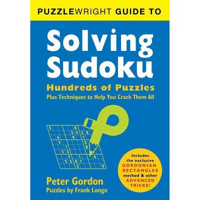 Puzzlewright Guide to Solving Sudoku - by  Frank Longo & Peter Gordon (Paperback)