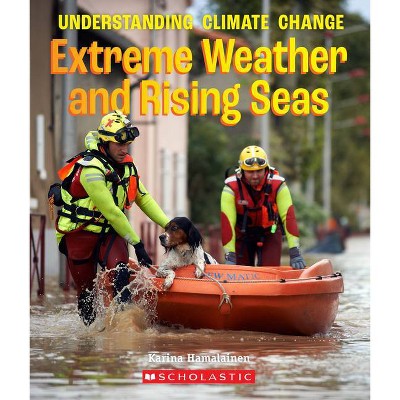 Extreme Weather and Rising Seas (a True Book: Understanding Climate Change) - (A True Book: Understanding Climate Change) by  Karina Hamalainen