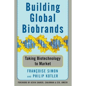 Building Global Biobrands - by  Francoise Simon & Philip Kotler (Paperback) - 1 of 1