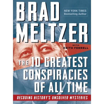 The 10 Greatest Conspiracies of All Time - by  Brad Meltzer (Paperback)