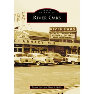 River Oaks - (Images of America) by  Darren Houk & Mark A Nobles (Paperback) - 1 of 1