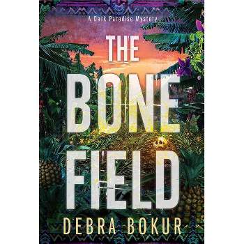 The Bone Field - (A Dark Paradise Mystery) by  Debra Bokur (Paperback)