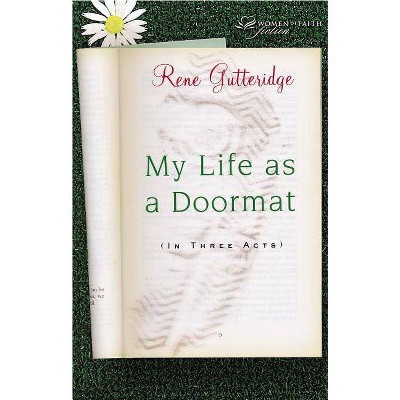 My Life as a Doormat (in Three Acts) - (Women of Faith Fiction) by  Rene Gutteridge (Paperback)