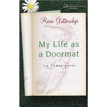 My Life as a Doormat (in Three Acts) - (Women of Faith Fiction) by  Rene Gutteridge (Paperback)
