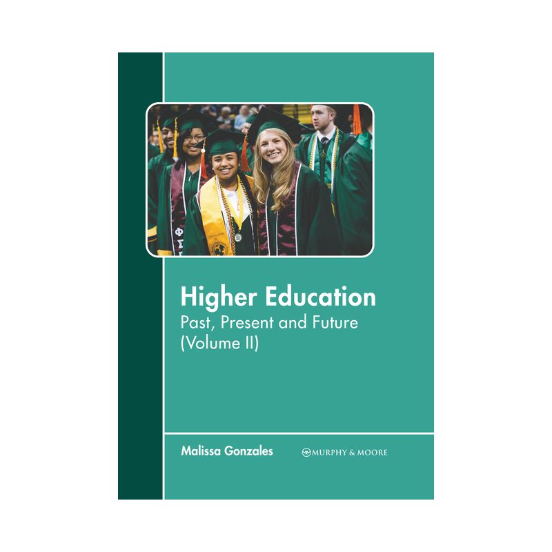 Higher Education: Past, Present and Future (Volume II) - by  Malissa Gonzales (Hardcover), 1 of 2