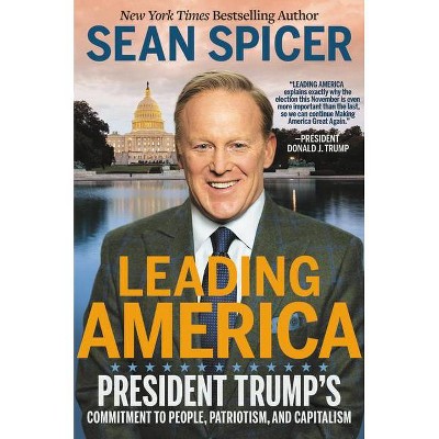 Leading America - by Sean Spicer (Hardcover)