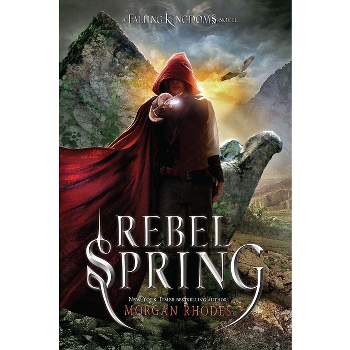 Rebel Spring - (Falling Kingdoms) by  Morgan Rhodes (Paperback)