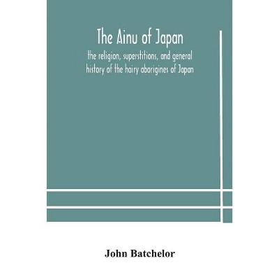 The Ainu of Japan - by  John Batchelor (Paperback)