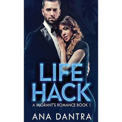 Life Hack - (A Migrant's Romance) by  Ana Dantra (Hardcover)