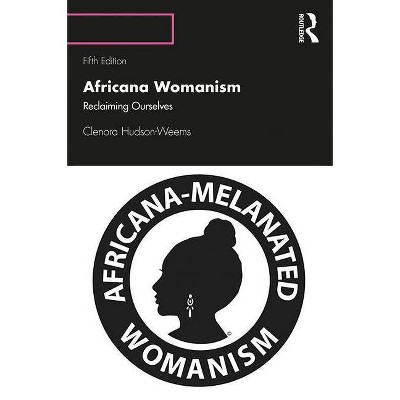 Africana Womanism - 5th Edition by  Clenora Hudson-Weems (Paperback)