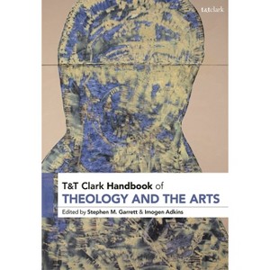 T&t Clark Handbook of Theology and the Arts - by  Stephen M Garrett & Imogen Adkins (Hardcover) - 1 of 1