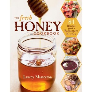 The Fresh Honey Cookbook - by  Laurey Masterton (Paperback) - 1 of 1