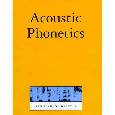 Acoustic Phonetics - (Current Studies in Linguistics) by  Kenneth N Stevens (Paperback)