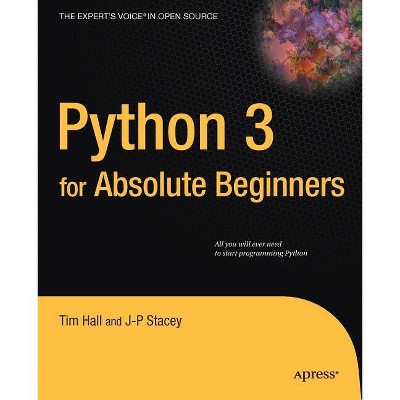 Python 3 for Absolute Beginners - (Expert's Voice in Open Source) by  Tim Hall & J-P Stacey (Paperback)