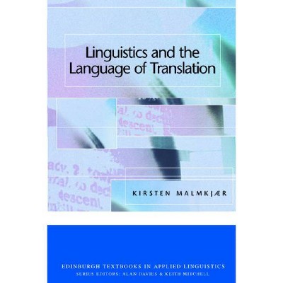 Linguistics and the Language of Translation - (Edinburgh Textbooks in Applied Linguistics) by  Kirsten Malmkjaer (Paperback)