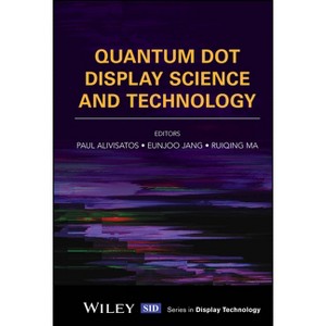 Quantum Dot Display Science and Technology - (Wiley Display Technology) by  Paul Alivisatos & Eunjoo Jang & Ruiqing Ma (Hardcover) - 1 of 1