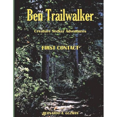 Ben Trailwalker - Creature Seeker Adventures - by  Bernardo A Guzman (Paperback)