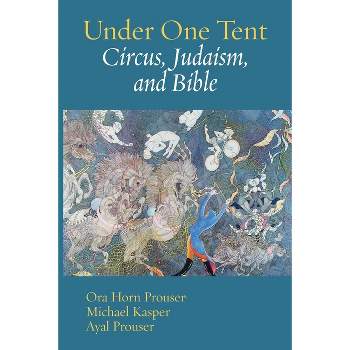 Under One Tent - by  Ora Horn Prouser & Michael Kasper & Ayal Prouser (Paperback)